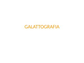 GALATTOGRAFIA.ppt