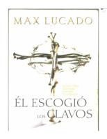 Max Lucado - El Escogio los Clavos.pdf