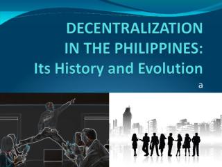 DECENTRALIZATION IN THE PHILIPPINES (History).ppt